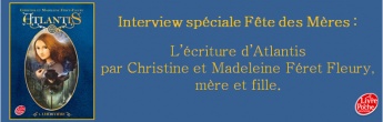 L'écriture d'Atlantis par Christine et Madeleine Féret Fleury, mère et fille : interview spéciale Fête des Mères