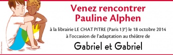 Venez rencontrez Pauline Alphen en dédicace à la librairie Le Chat Pitre (Paris 13ème) à l'occasion de l'adaptation au théâtre de Gabriel et Gabriel.