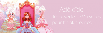 Adélaïde, la découverte de Versailles pour les plus jeunes !