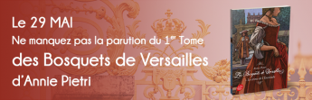 Le 29 mai, ne manquez pas la parution du 1er tome des Bosquets de Versailles d'Annie Pietri !